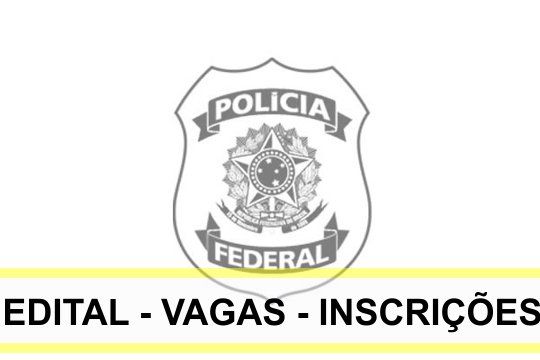 edital-vagas-inscrições-policia-federal-concurso